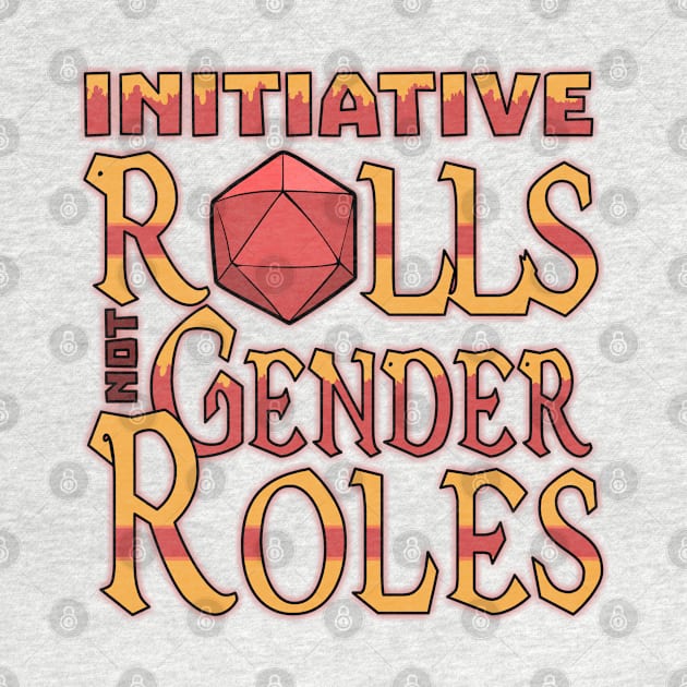 Initiative Rolls Not Gender Roles Funny Dungeons And Dragons DND D20 Lover by Bingeprints